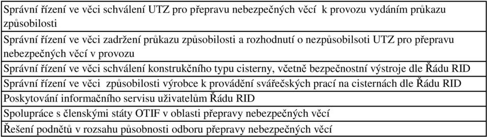 bezpečnostní výstroje dle Řádu RID Správní řízení ve věci způsobilosti výrobce k provádění svářečských prací na cisternách dle Řádu RID Poskytování