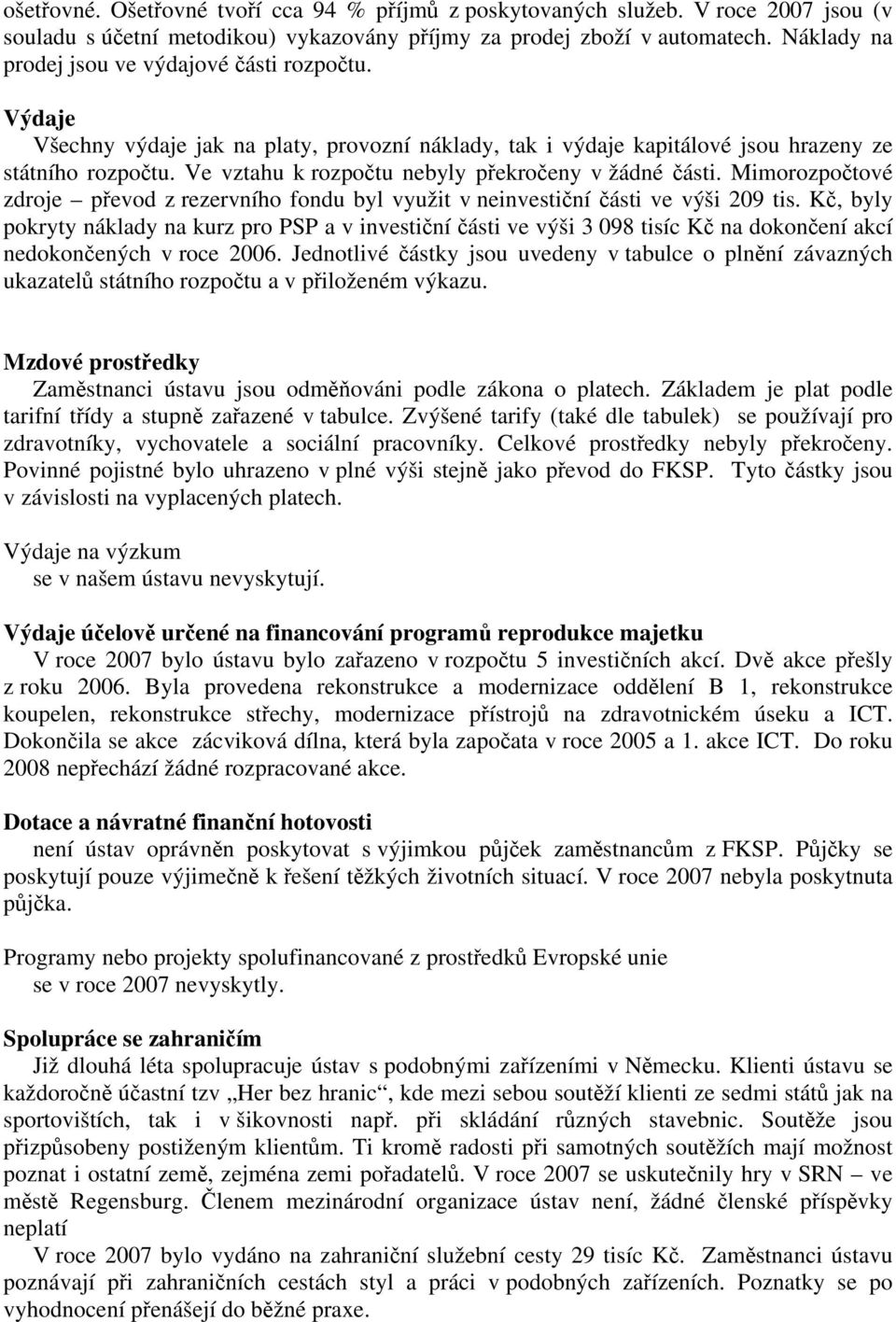 Ve vztahu k rozpočtu nebyly překročeny v žádné části. Mimorozpočtové zdroje převod z rezervního fondu byl využit v neinvestiční části ve výši 209 tis.