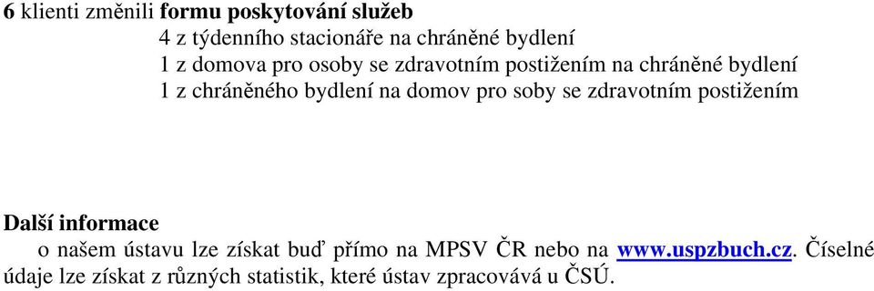 pro soby se zdravotním postižením Další informace o našem ústavu lze získat buď přímo na MPSV