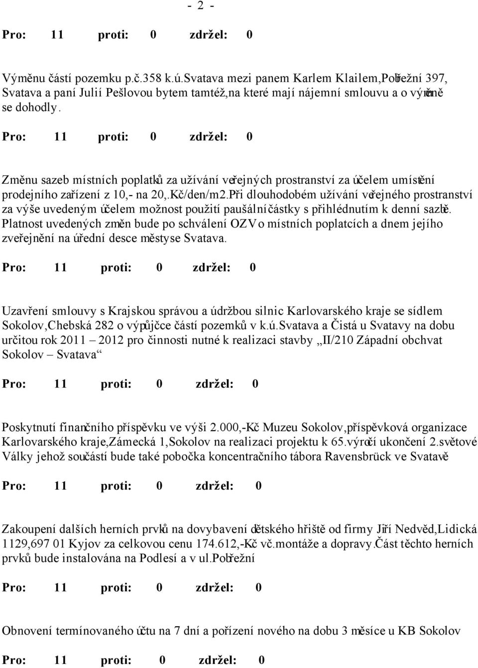 Při dlouhodobém užívání veřejného prostranství za výše uvedeným účelem možnost použití paušální částky s přihlédnutím k denní sazbě.