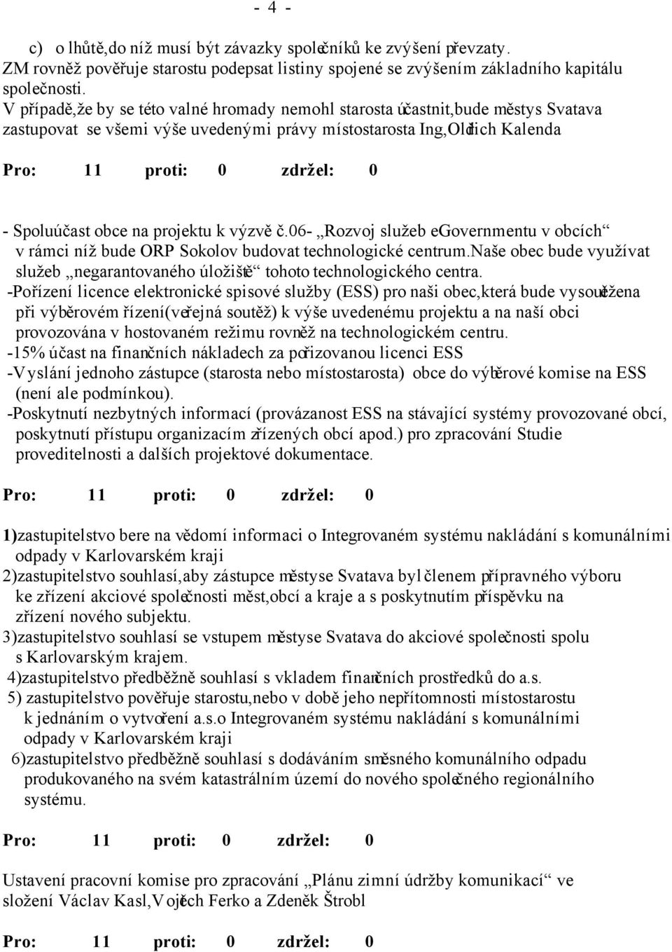 06- Rozvoj služeb egovernmentu v obcích v rámci níž bude ORP Sokolov budovat technologické centrum.naše obec bude využívat služeb negarantovaného úložiště tohoto technologického centra.