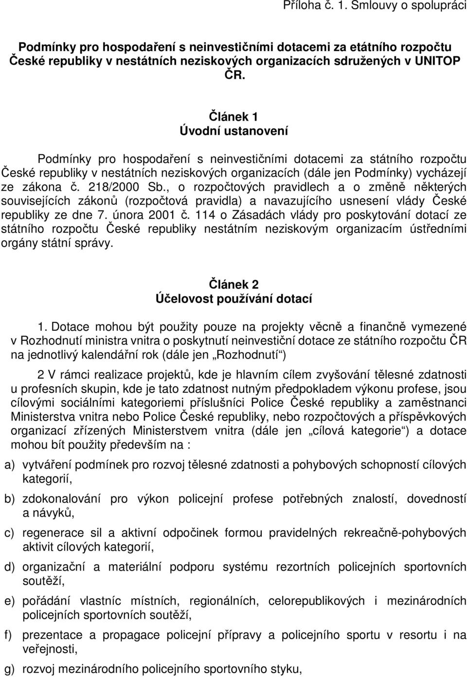 218/2000 Sb., o rozpočtových pravidlech a o změně některých souvisejících zákonů (rozpočtová pravidla) a navazujícího usnesení vlády České republiky ze dne 7. února 2001 č.