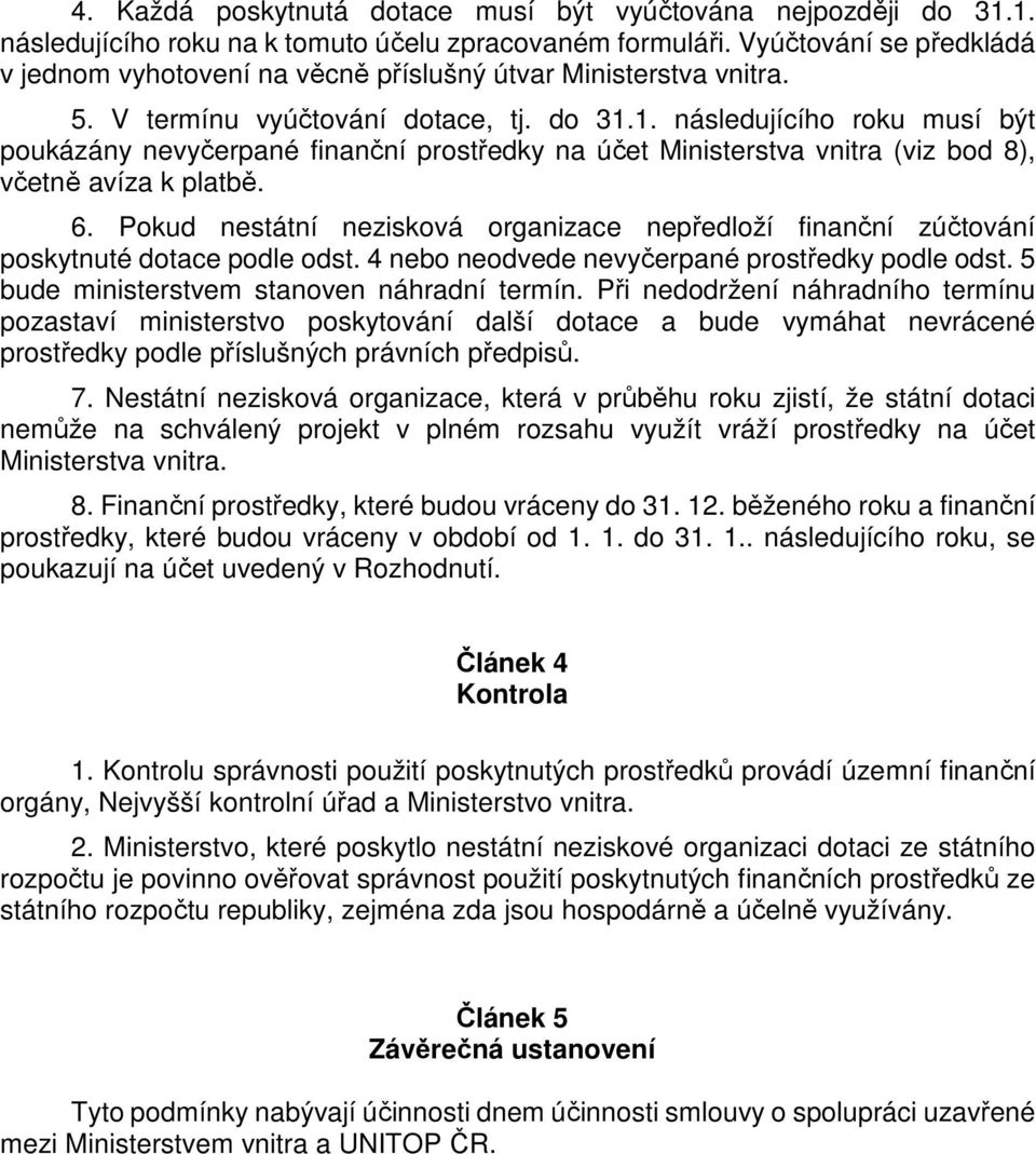 1. následujícího roku musí být poukázány nevyčerpané finanční prostředky na účet Ministerstva vnitra (viz bod 8), včetně avíza k platbě. 6.