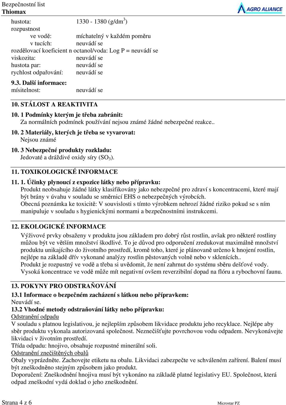 3 Nebezpečné produkty rozkladu: Jedovaté a dráždivé oxidy síry (SO 3 ). 11