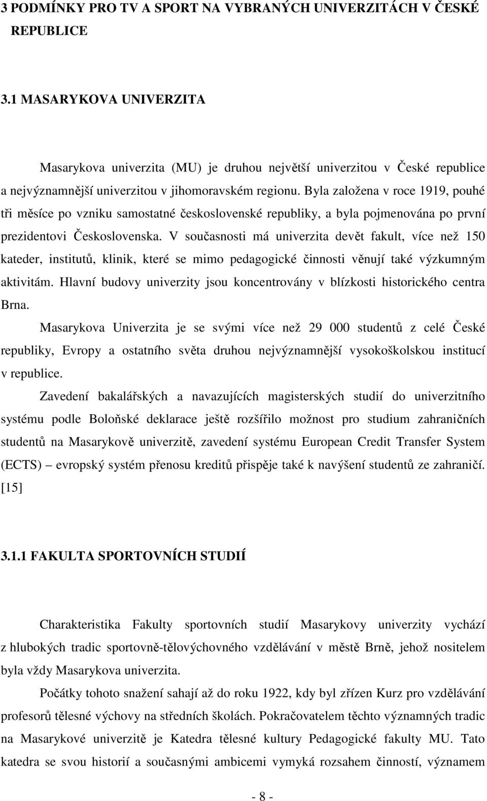 Byla založena v roce 1919, pouhé tři měsíce po vzniku samostatné československé republiky, a byla pojmenována po první prezidentovi Československa.