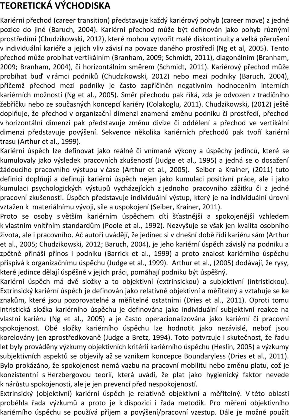 povaze daného prostředí (Ng et al, 2005). Tento přechod může probíhat vertikálním (Branham, 2009; Schmidt, 2011), diagonálním (Branham, 2009; Branham, 2004), či horizontálním směrem (Schmidt, 2011).