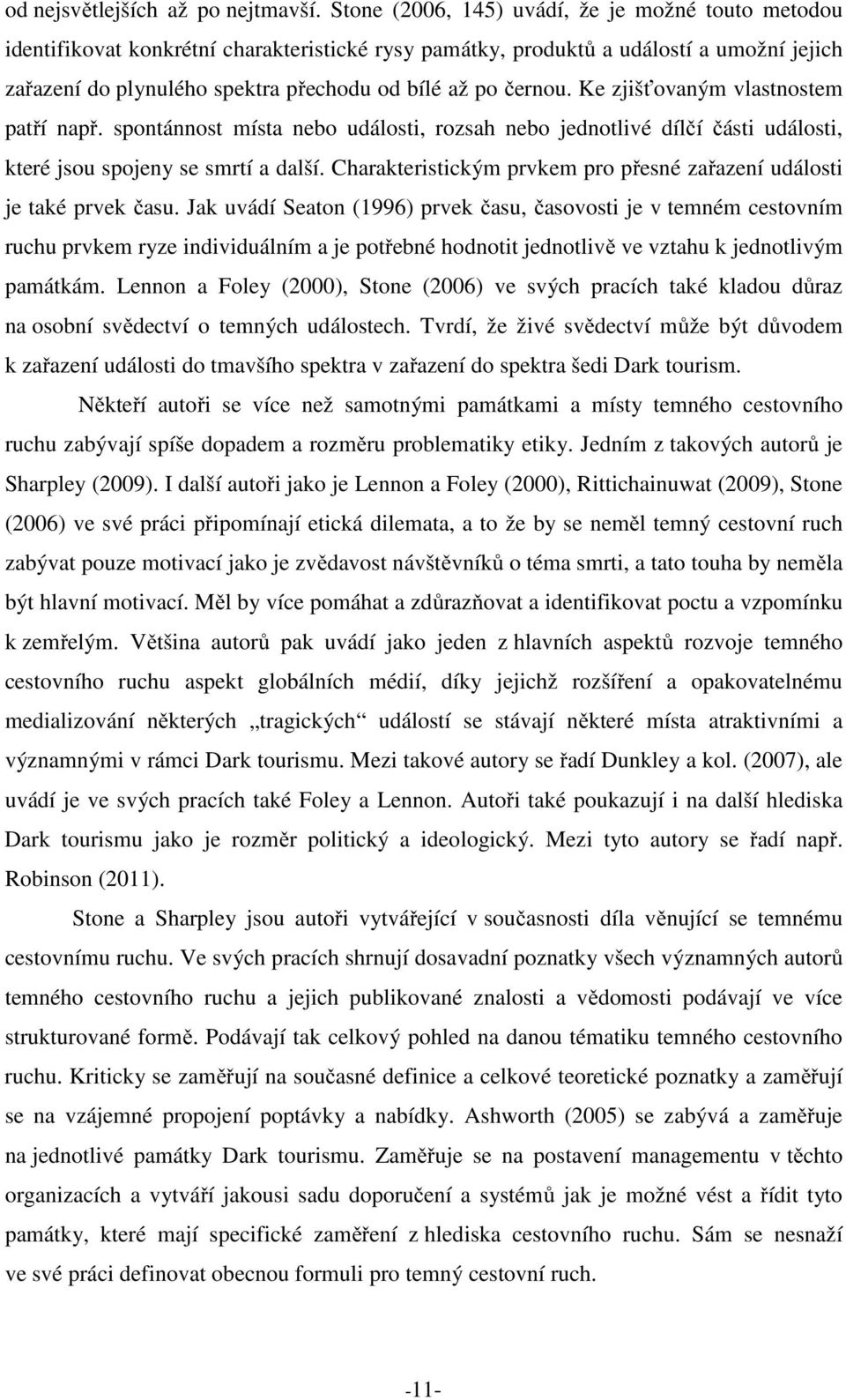 černou. Ke zjišťovaným vlastnostem patří např. spontánnost místa nebo události, rozsah nebo jednotlivé dílčí části události, které jsou spojeny se smrtí a další.
