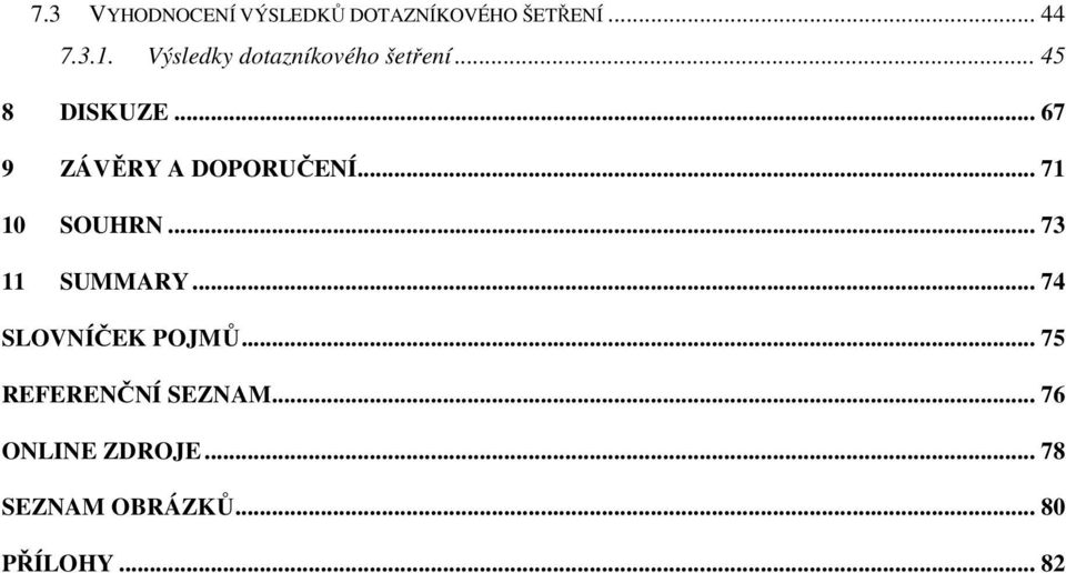 .. 67 9 ZÁVĚRY A DOPORUČENÍ... 71 10 SOUHRN... 73 11 SUMMARY.