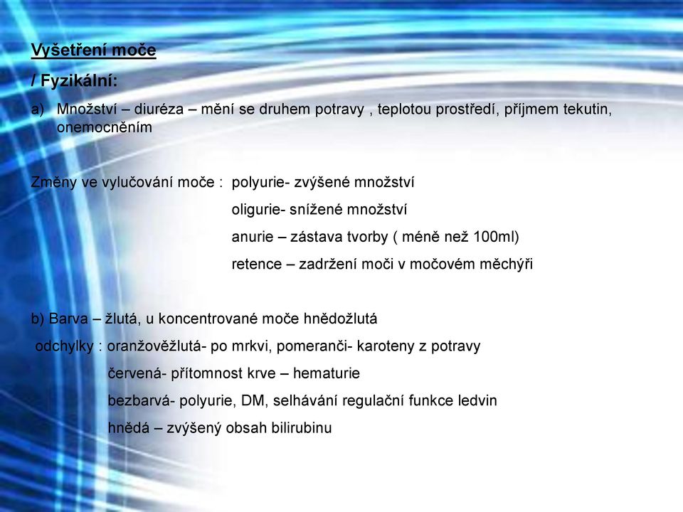 moči v močovém měchýři b) Barva žlutá, u koncentrované moče hnědožlutá odchylky : oranžověžlutá- po mrkvi, pomeranči- karoteny z