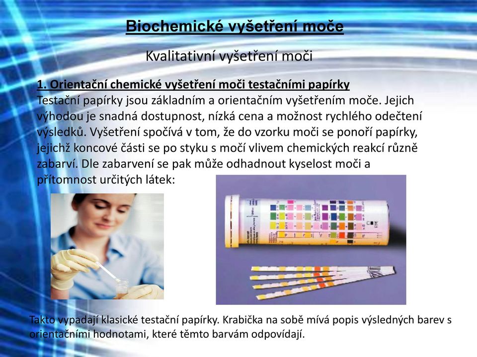 Jejich výhodou je snadná dostupnost, nízká cena a možnost rychlého odečtení výsledků.