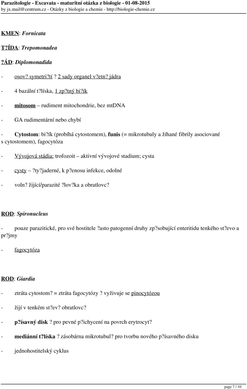ík (probíhá cytostomem), funis (= mikrotubuly a žíhané fibrily asociované s cytostomem), fagocytóza - Vývojová stádia: trofozoit aktivní vývojové stadium; cysta - cysty?ty?jaderné, k p?