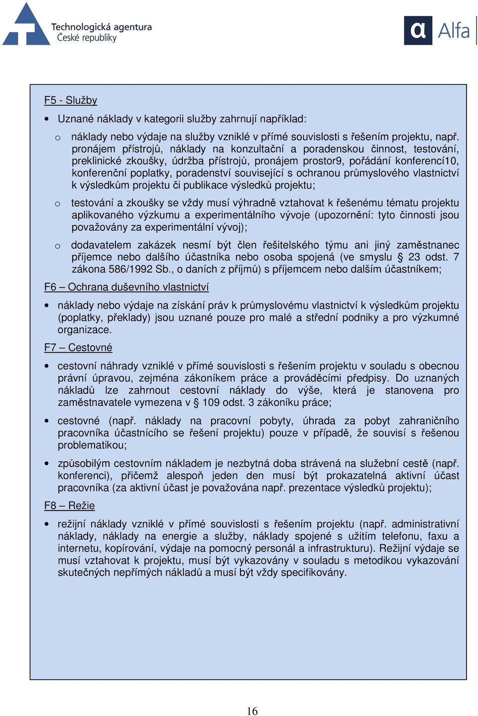 související s ochranou průmyslového vlastnictví k výsledkům projektu či publikace výsledků projektu; o testování a zkoušky se vždy musí výhradně vztahovat k řešenému tématu projektu aplikovaného