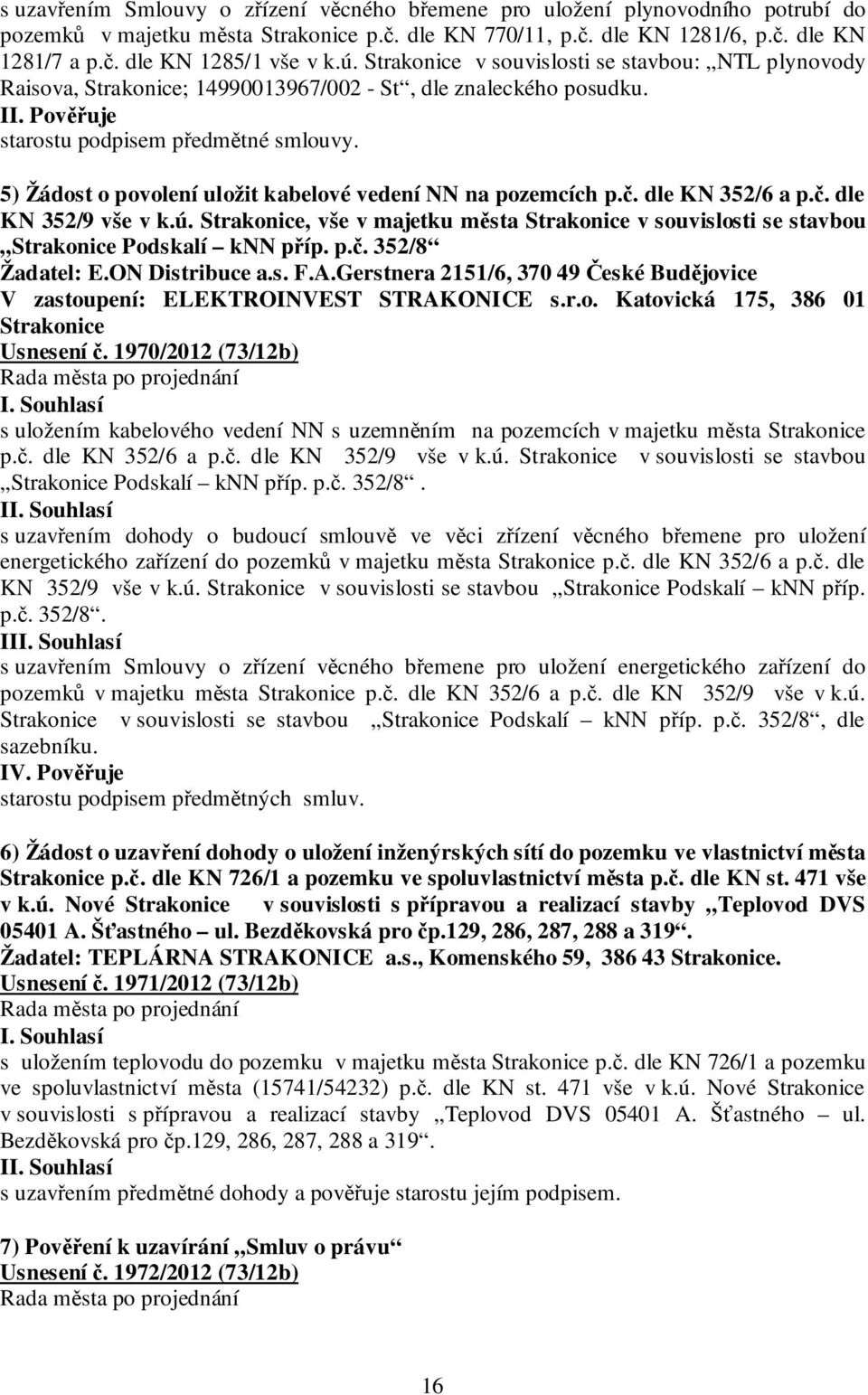 5) Žádost o povolení uložit kabelové vedení NN na pozemcích p.č. dle KN 352/6 a p.č. dle KN 352/9 vše v k.ú.