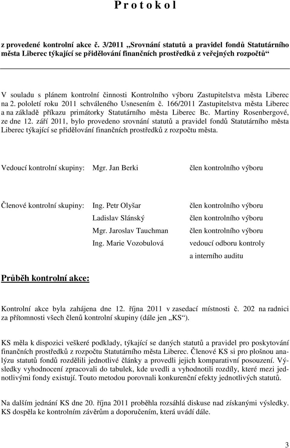 Zastupitelstva města Liberec na 2. pololetí roku 2011 schváleného Usnesením č. 166/2011 Zastupitelstva města Liberec a na základě příkazu primátorky Statutárního města Liberec Bc.