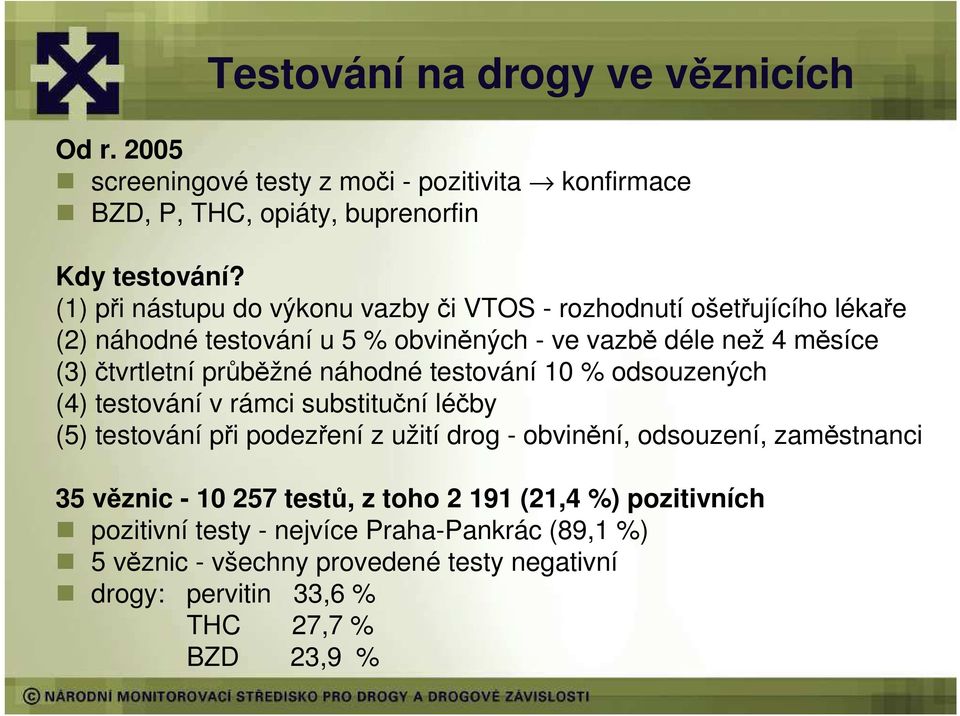 průběžné náhodné testování 10 % odsouzených (4) testování v rámci substituční léčby (5) testování při podezření z užití drog - obvinění, odsouzení, zaměstnanci 35