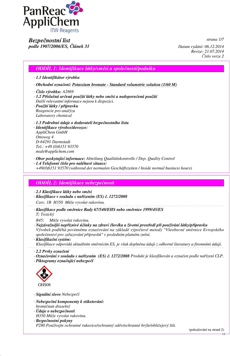 3 Podrobné údaje o dodavateli bezpečnostního listu Identifikace výrobce/dovozce: AppliChem GmbH Ottoweg 4 D-64291 Darmstadt Tel.: +49 (0)6151 93570 msds@applichem.