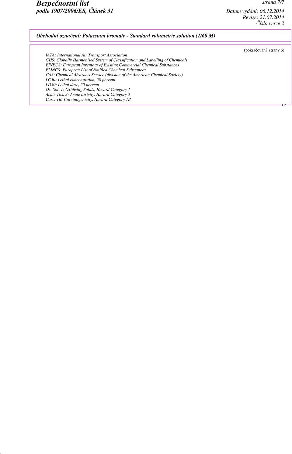 Service (division of the American Chemical Society) LC50: Lethal concentration, 50 percent LD50: Lethal dose, 50 percent Ox. Sol.