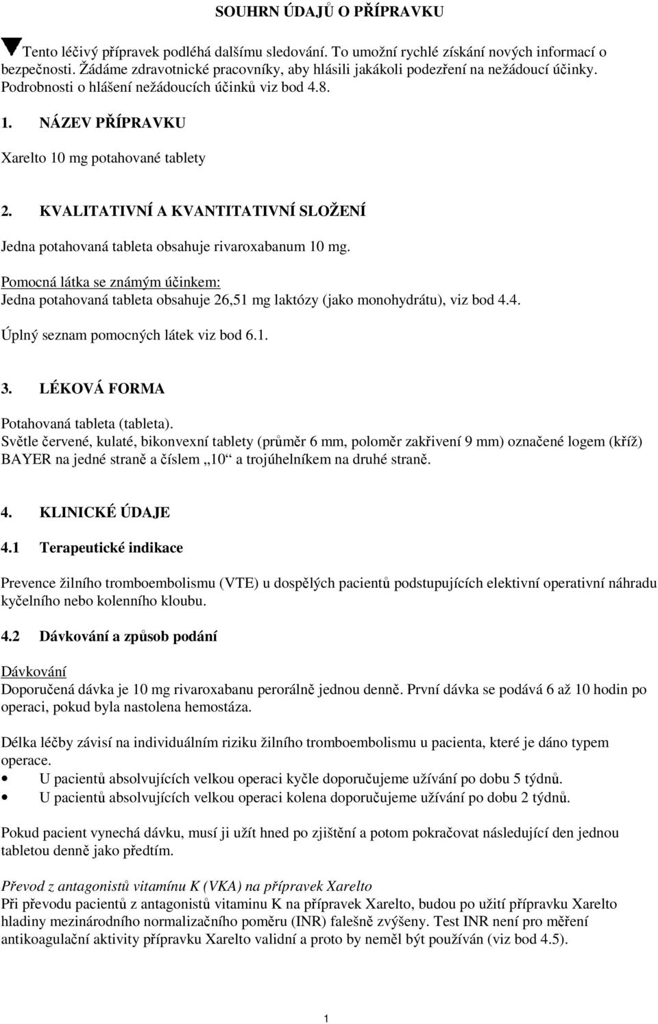 KVALITATIVNÍ A KVANTITATIVNÍ SLOŽENÍ Jedna potahovaná tableta obsahuje rivaroxabanum 10 mg.