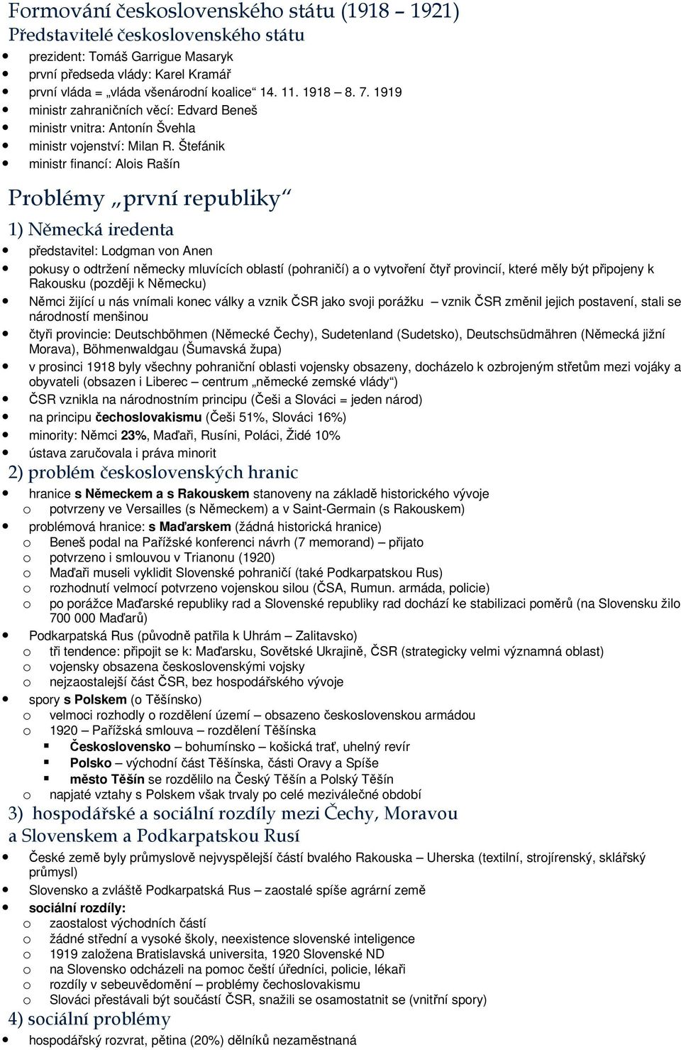 Štefánik ministr financí: Alois Rašín Problémy první republiky 1) Německá iredenta představitel: Lodgman von Anen pokusy o odtržení německy mluvících oblastí (pohraničí) a o vytvoření čtyř provincií,