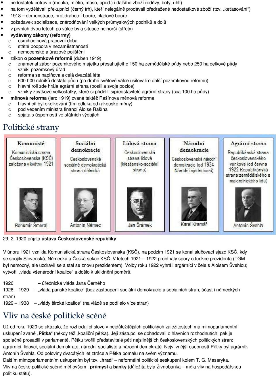 vydávány zákony (reformy) o osmihodinová pracovní doba o státní podpora v nezaměstnanosti o nemocenské a úrazové pojištění zákon o pozemkové reformě (duben 1919) o znamenal zábor pozemkového majetku