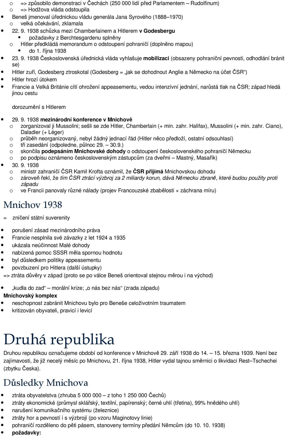 9. 1938 Československá úřednická vláda vyhlašuje mobilizaci (obsazeny pohraniční pevnosti, odhodlání bránit se) Hitler zuří, Godesberg ztroskotal (Godesberg = jak se dohodnout Anglie a Německo na