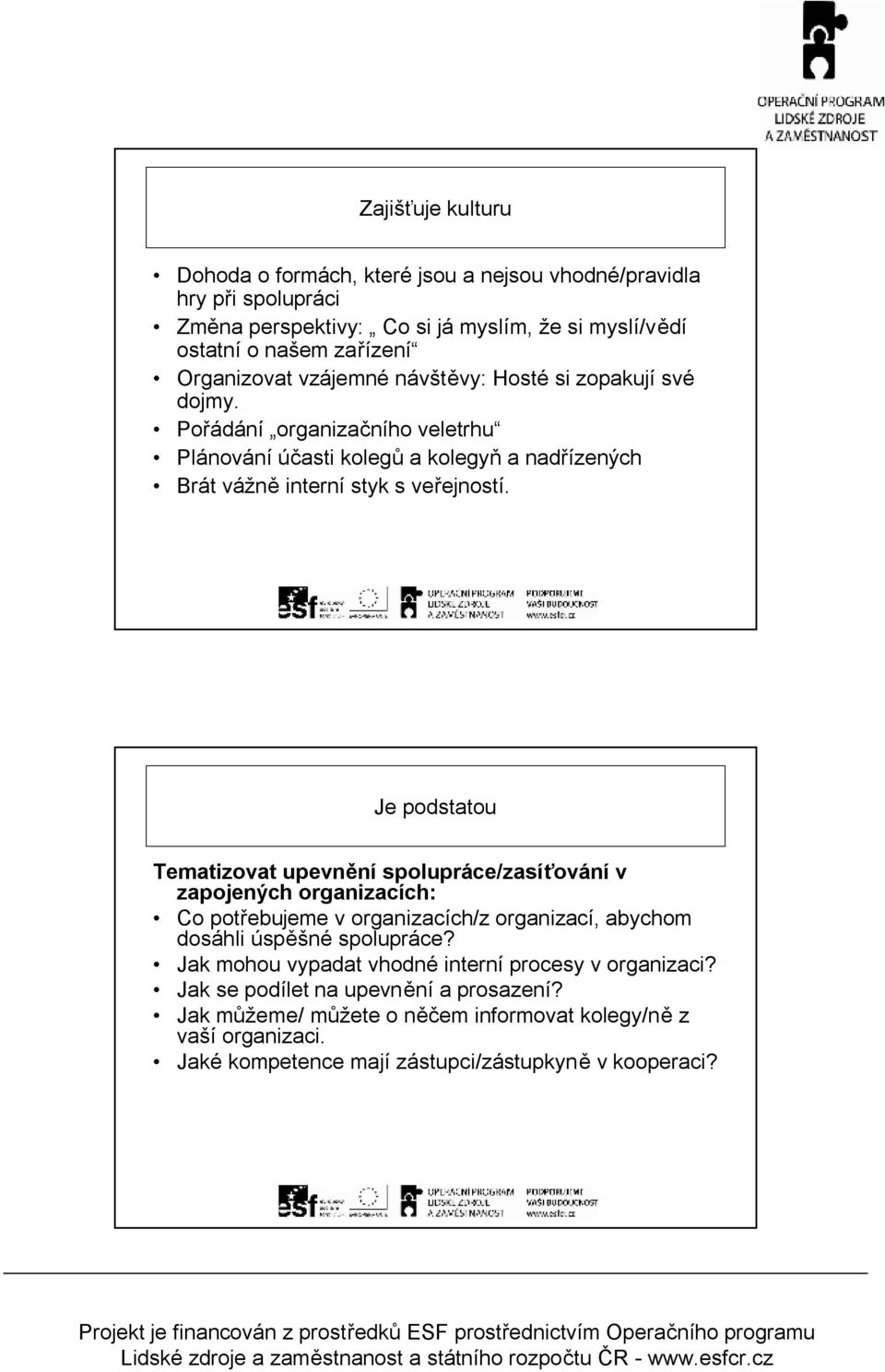 Je podstato Tematizovat pevnění spolpráce/zasíťování v zapojených organizacích: Co potřebjeme v organizacích/z organizací, abychom dosáhli úspěšné spolpráce?