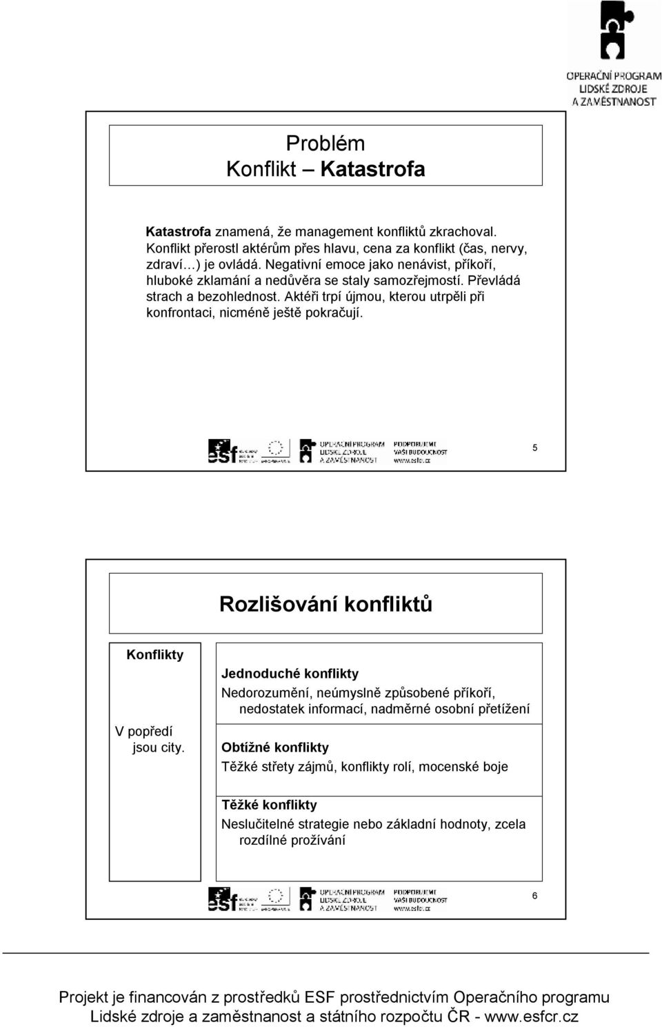 5 Rozlišování konfliktů Konflikty V popředí jso city.