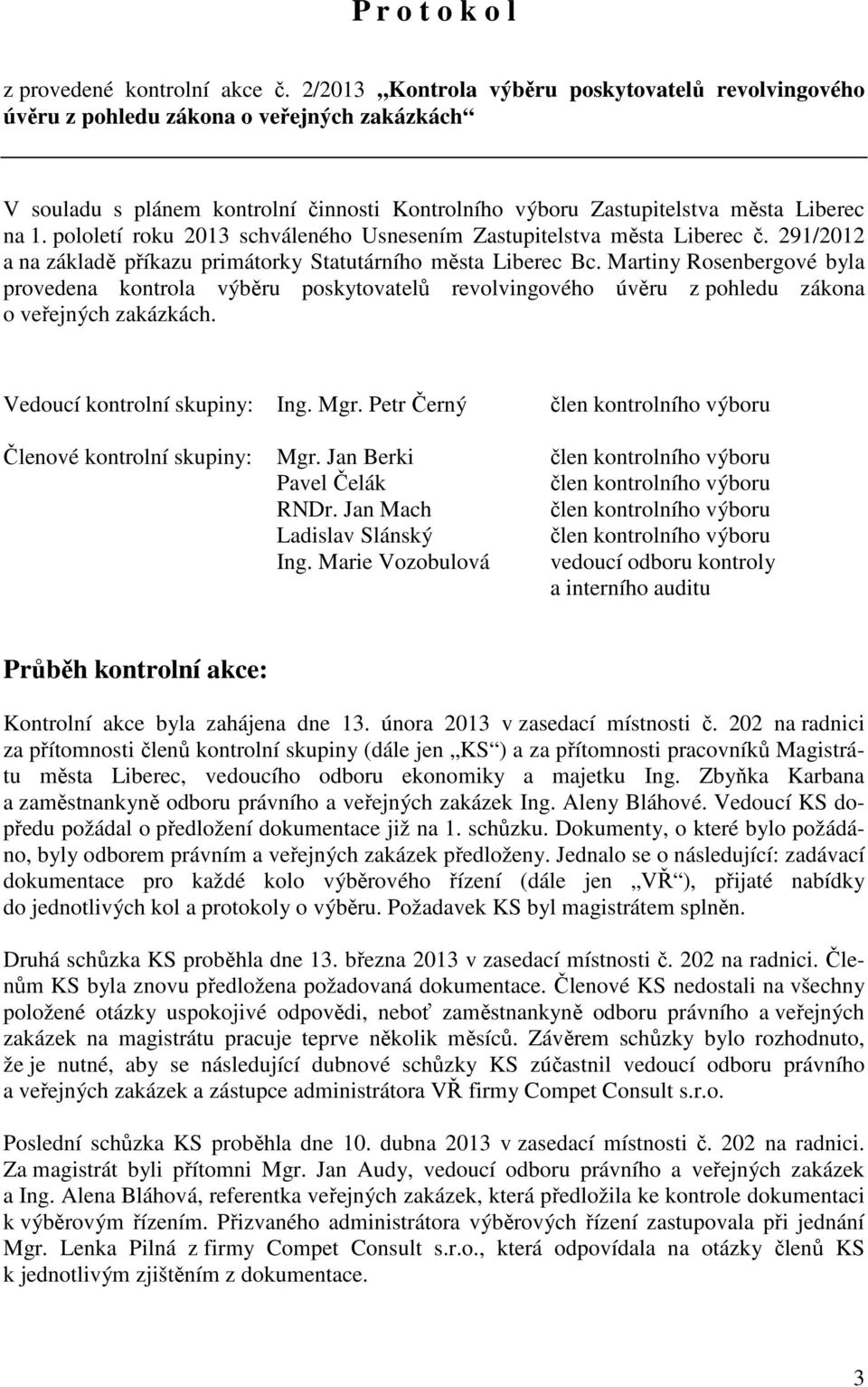 pololetí roku 2013 schváleného Usnesením Zastupitelstva města Liberec č. 291/2012 a na základě příkazu primátorky Statutárního města Liberec Bc.