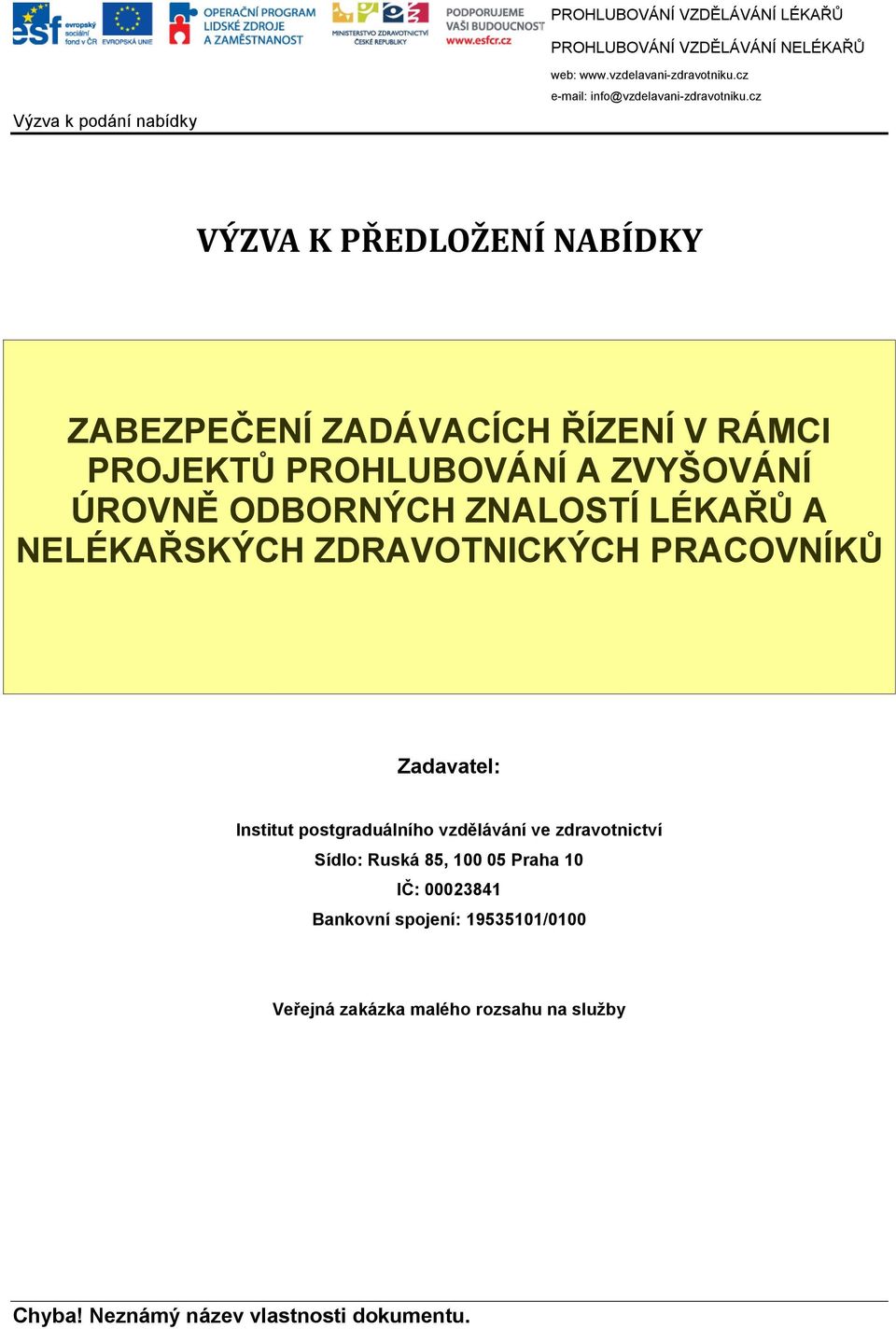 postgraduálního vzdělávání ve zdravotnictví Sídlo: Ruská 85, 100 05 Praha 10 IČ: 00023841 Bankovní