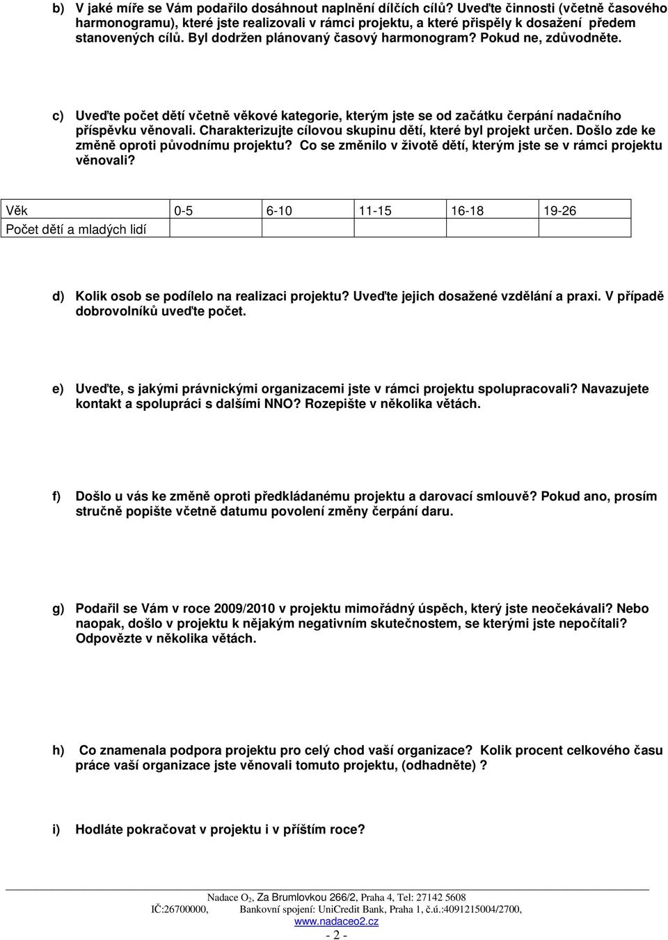 Pokud ne, zdůvodněte. c) Uveďte počet dětí včetně věkové kategorie, kterým jste se od začátku čerpání nadačního příspěvku věnovali. Charakterizujte cílovou skupinu dětí, které byl projekt určen.