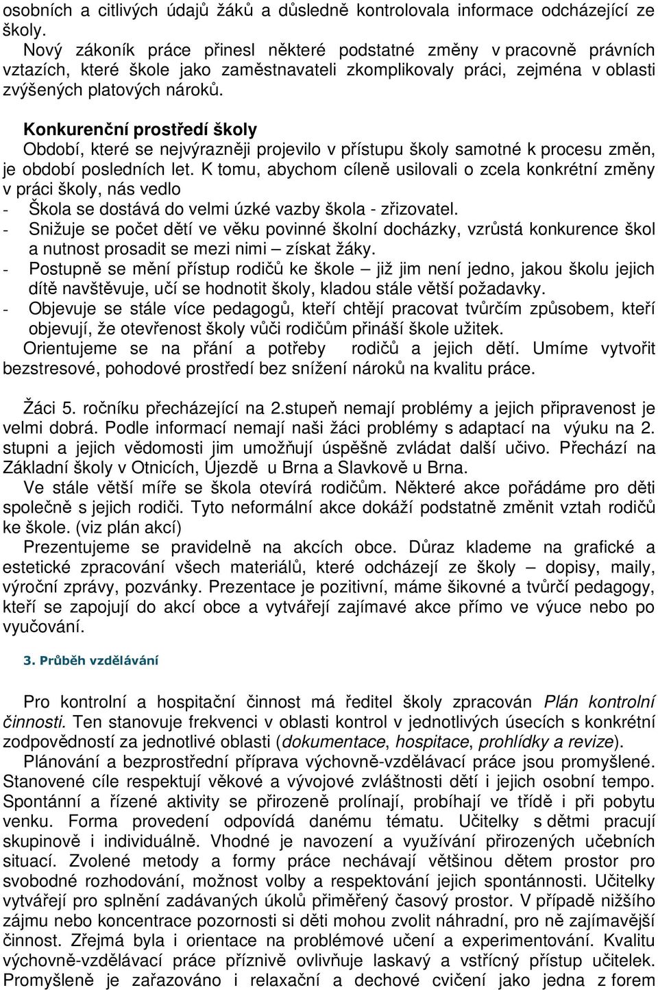 Konkurenční prostředí školy Období, které se nejvýrazněji projevilo v přístupu školy samotné k procesu změn, je období posledních let.