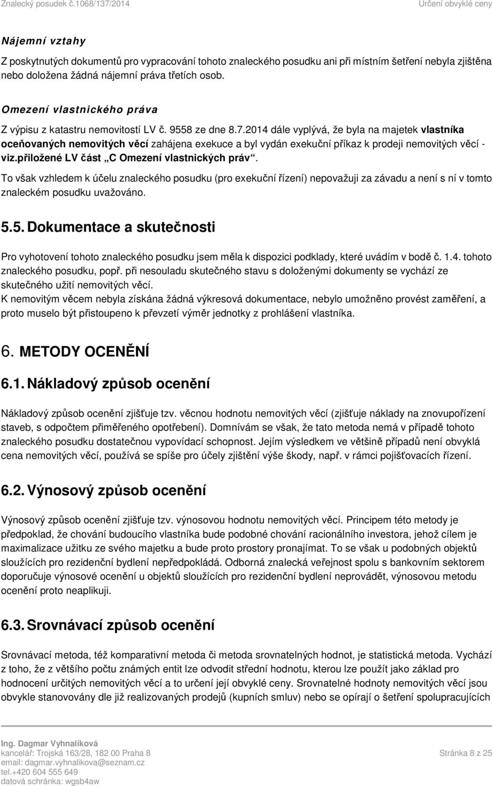 Omezení vlastnického práva Z výpisu z katastru nemovitostí LV č. 9558 ze dne 8.7.