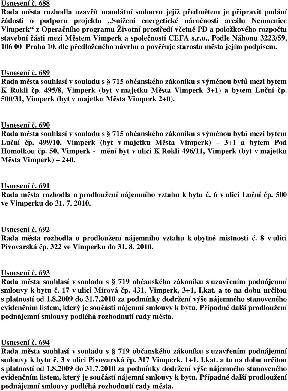 prostředí včetně PD a položkového rozpočtu stavební části mezi Městem Vimperk a společností CEFA s.r.o., Podle Náhonu 3223/59, 106 00 Praha 10, dle předloženého návrhu a pověřuje starostu města jejím podpisem.