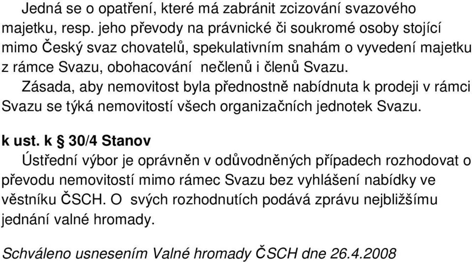 Svazu. Zásada, aby nemovitost byla přednostně nabídnuta k prodeji v rámci Svazu se týká nemovitostí všech organizačních jednotek Svazu. k ust.