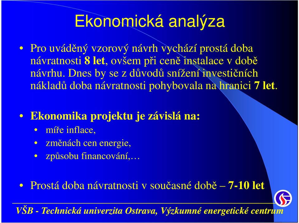 Dnes by se z důvodů snížení investičních nákladů doba návratnosti pohybovala na hranici 7