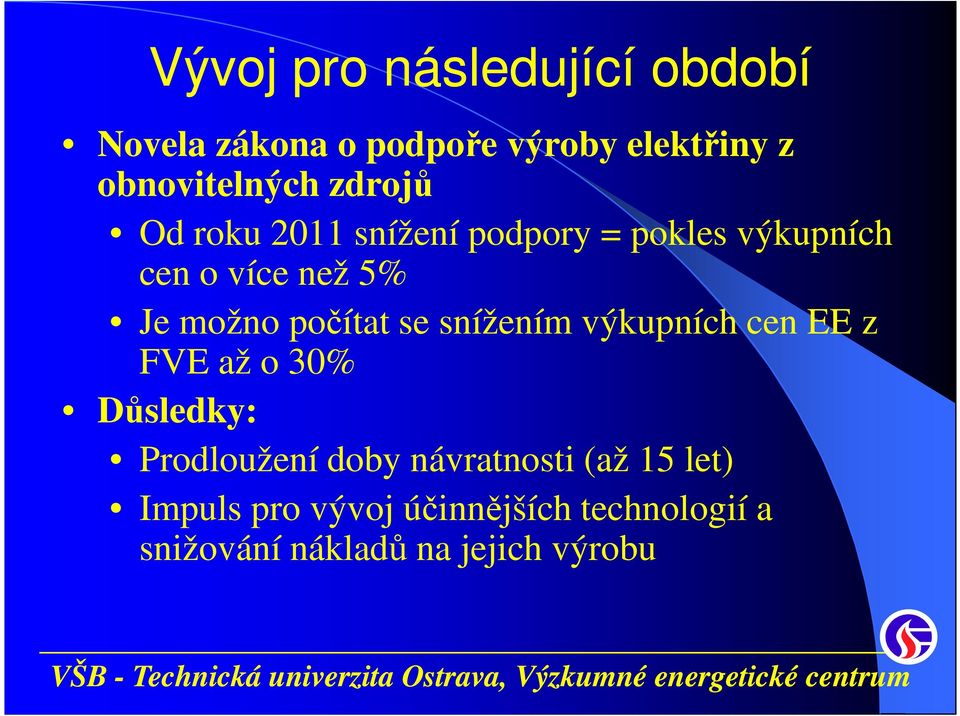 počítat se snížením výkupních cen EE z FVE až o 30% Důsledky: Prodloužení doby