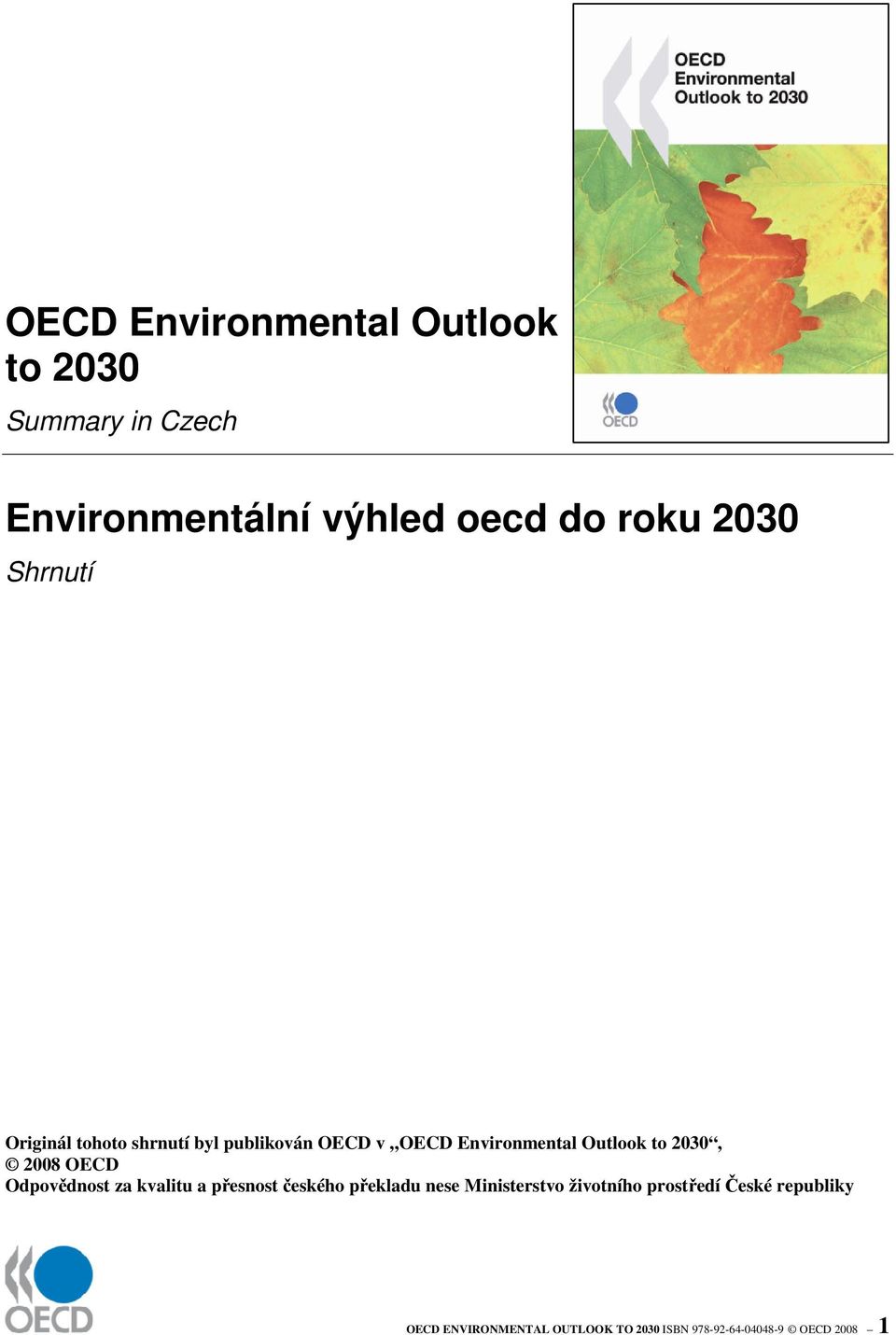 2008 OECD Odpovědnost za kvalitu a přesnost českého překladu nese Ministerstvo