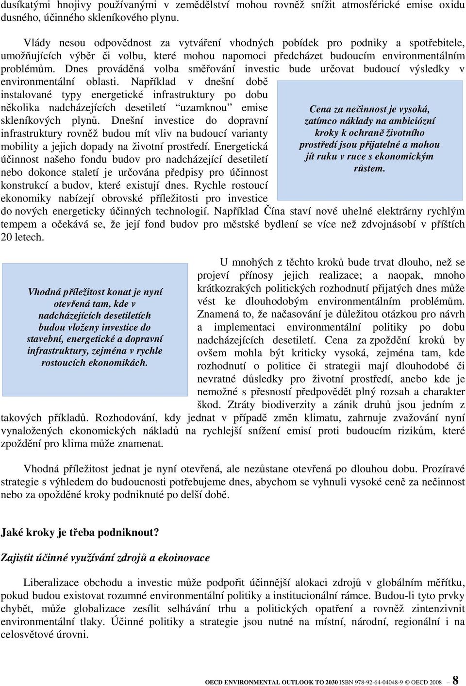 Dnes prováděná volba směřování investic bude určovat budoucí výsledky v environmentální oblasti.