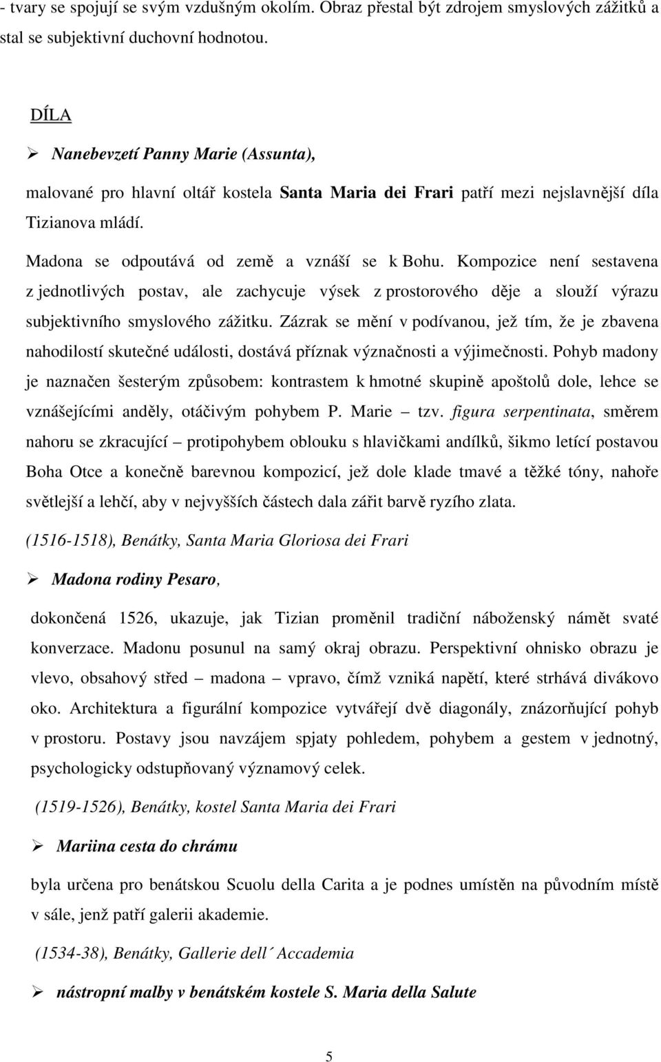 Kompozice není sestavena z jednotlivých postav, ale zachycuje výsek z prostorového děje a slouží výrazu subjektivního smyslového zážitku.