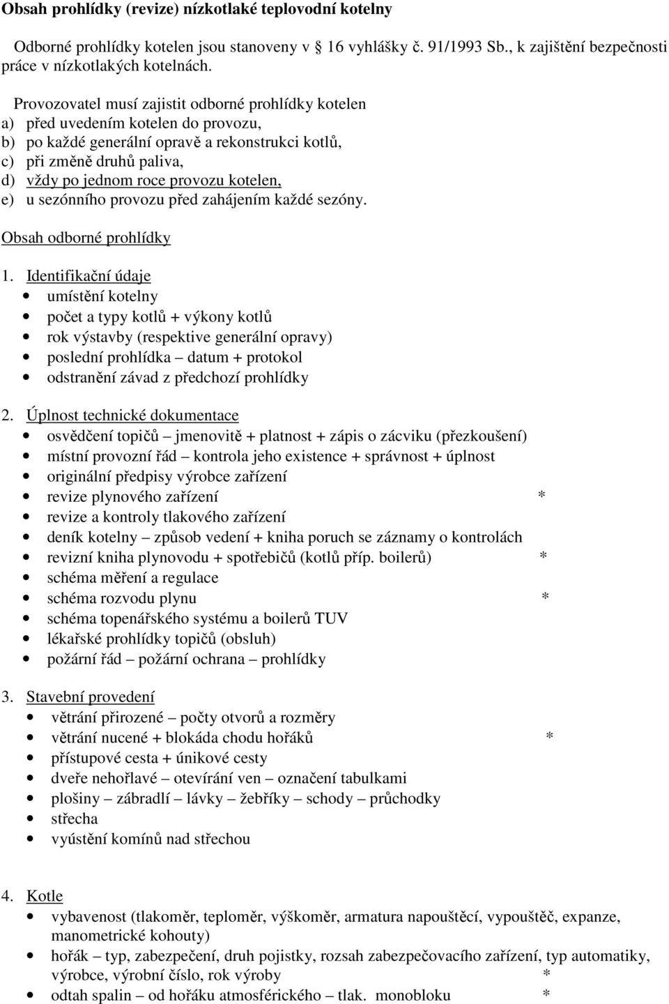 kotelen, e) u sezónního provozu před zahájením každé sezóny. Obsah odborné prohlídky 1.