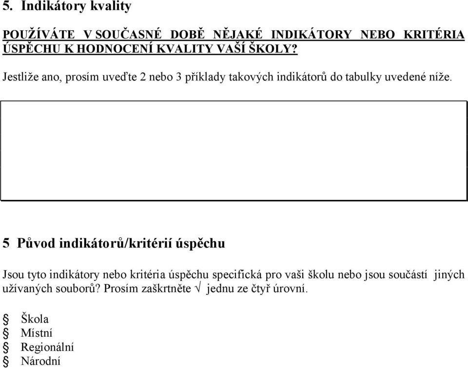 5 Původ indikátorů/kritérií úspěchu Jsou tyto indikátory nebo kritéria úspěchu specifická pro vaši školu