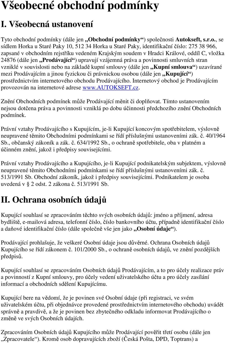 stran vzniklé v souvislosti nebo na základě kupní smlouvy (dále jen Kupní smlouva ) uzavírané mezi Prodávajícím a jinou fyzickou či právnickou osobou (dále jen Kupující ) prostřednictvím