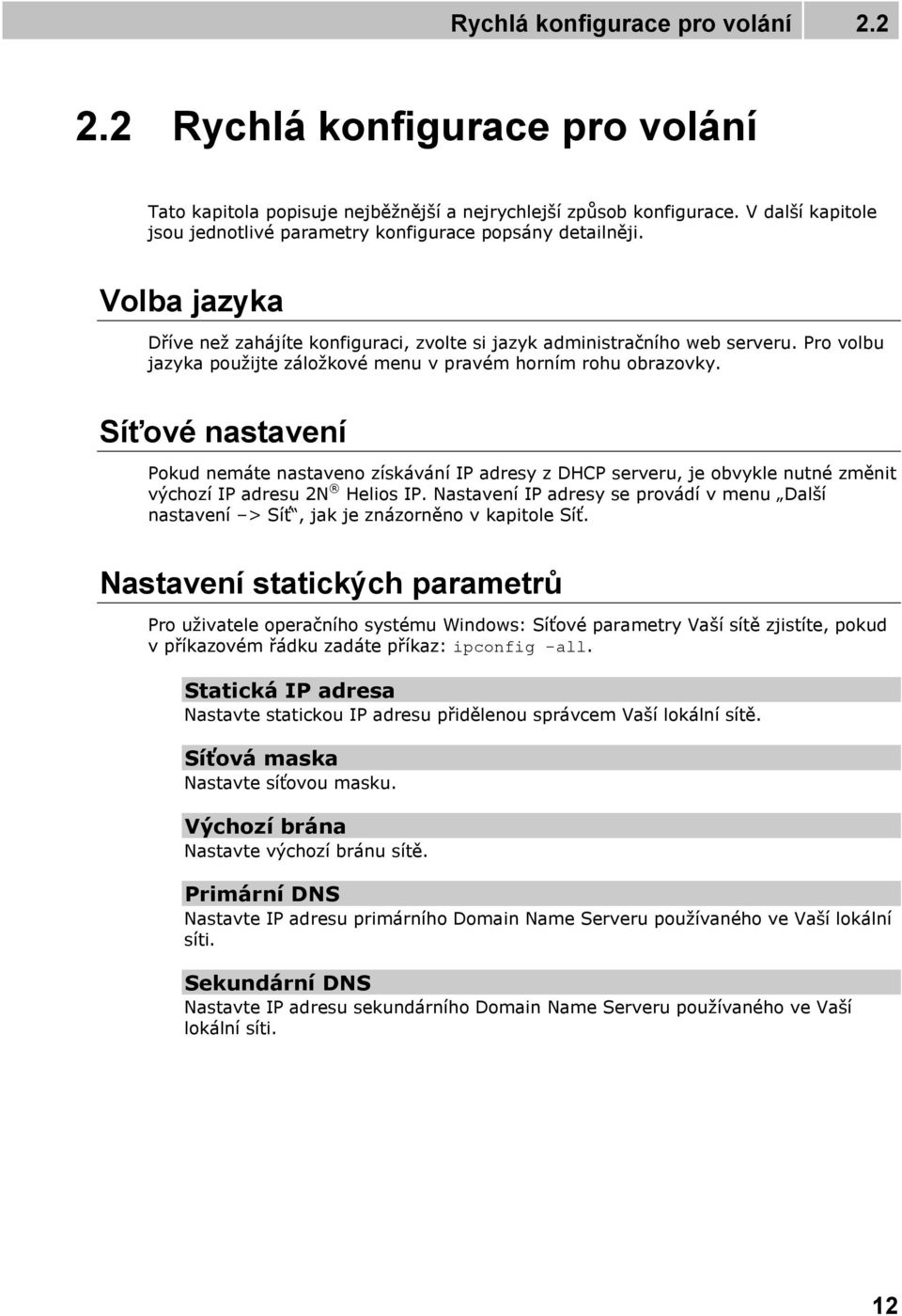 Pro volbu jazyka použijte záložkové menu v pravém horním rohu obrazovky.