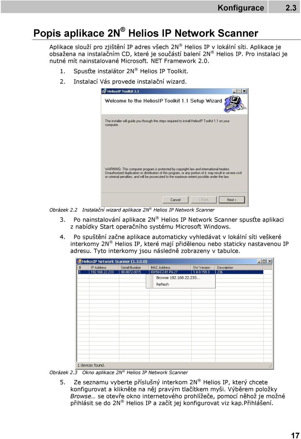 2 Instalační wizard aplikace 2N Helios IP Network Scanner 3. Po nainstalování aplikace 2N Helios IP Network Scanner spusťte aplikaci z nabídky Start operačního systému Microsoft Windows. 4.