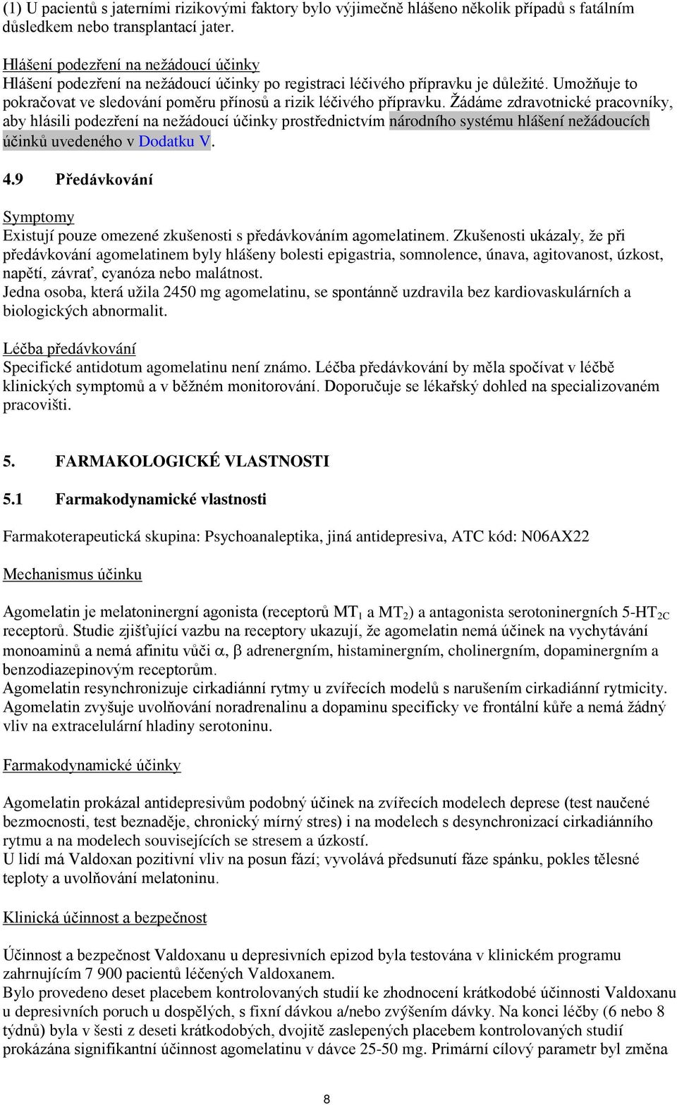 Žádáme zdravotnické pracovníky, aby hlásili podezření na nežádoucí účinky prostřednictvím národního systému hlášení nežádoucích účinků uvedeného v Dodatku V. 4.