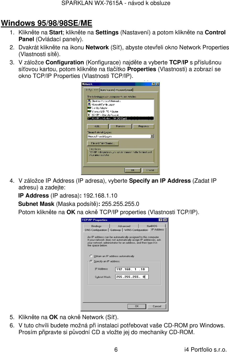 V záložce Configuration (Konfigurace) najděte a vyberte TCP/IP s příslušnou síťovou kartou, potom klikněte na tlačítko Properties (Vlastnosti) a zobrazí se okno TCP/IP Properties (Vlastnosti TCP/IP).