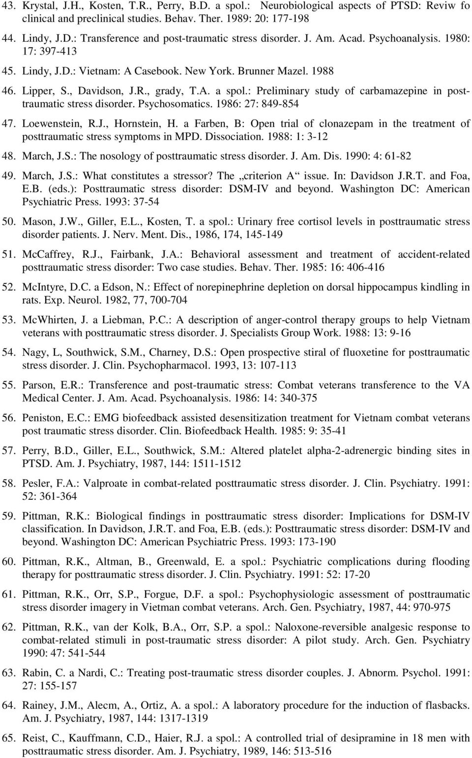 : Preliminary study of carbamazepine in posttraumatic stress disorder. Psychosomatics. 1986: 27: 849-854 47. Loewenstein, R.J., Hornstein, H.