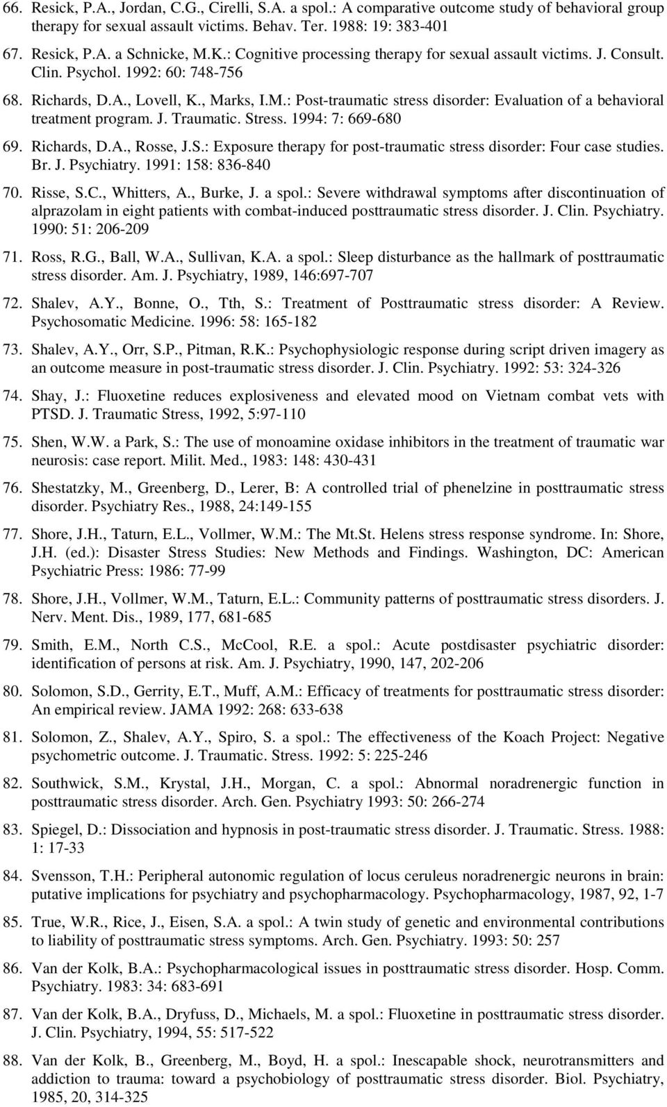 rks, I.M.: Post-traumatic stress disorder: Evaluation of a behavioral treatment program. J. Traumatic. Stress. 1994: 7: 669-680 69. Richards, D.A., Rosse, J.S.: Exposure therapy for post-traumatic stress disorder: Four case studies.
