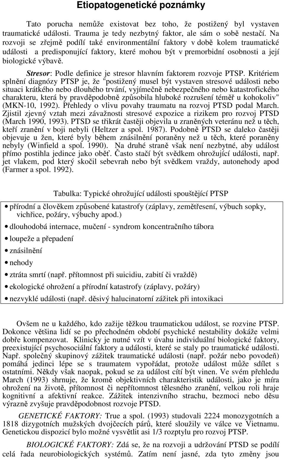 Stresor: Podle definice je stresor hlavním faktorem rozvoje PTSP.