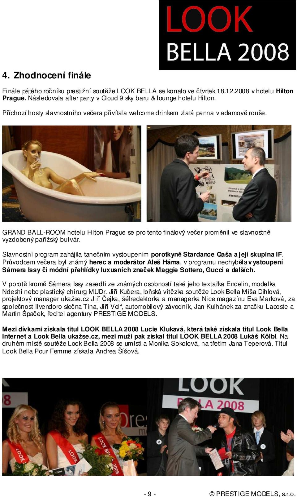 GRAND BALL-ROOM hotelu Hilton Prague se pro tento finálový večer proměnil ve slavnostně vyzdobený pařížský bulvár.